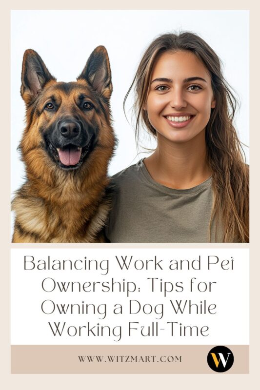 Balancing Work and Pet Ownership: Tips for Owning a Dog While Working Full-Time